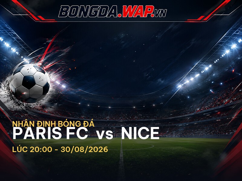 Bongdawap nhận định trận đấu giữa Paris FC và Nice