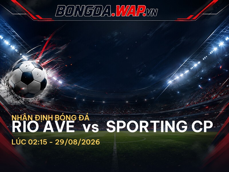 Bongdawap nhận định: Trận đấu Rio Ave vs Sporting CP Bongdawap nhận định: Trận đấu Rio Ave vs Sporting CP