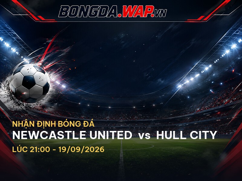 Nhận định bóng đá: Newcastle United vs Hull City