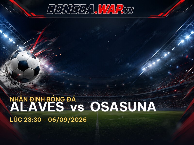Nhận định bóng đá: Alaves vs Osasuna - Một cuộc chiến không thể bỏ lỡ Nhận định bóng đá: Alaves vs Osasuna - Một cuộc chiến không thể bỏ lỡ