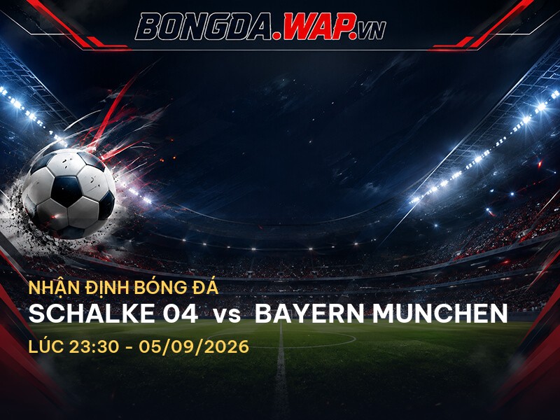 Nhận định bóng đá trước trận Schalke 04 vs Bayern Munchen: Một cuộc chạm trán nảy lửa Nhận định bóng đá trước trận Schalke 04 vs Bayern Munchen: Một cuộc chạm trán nảy lửa